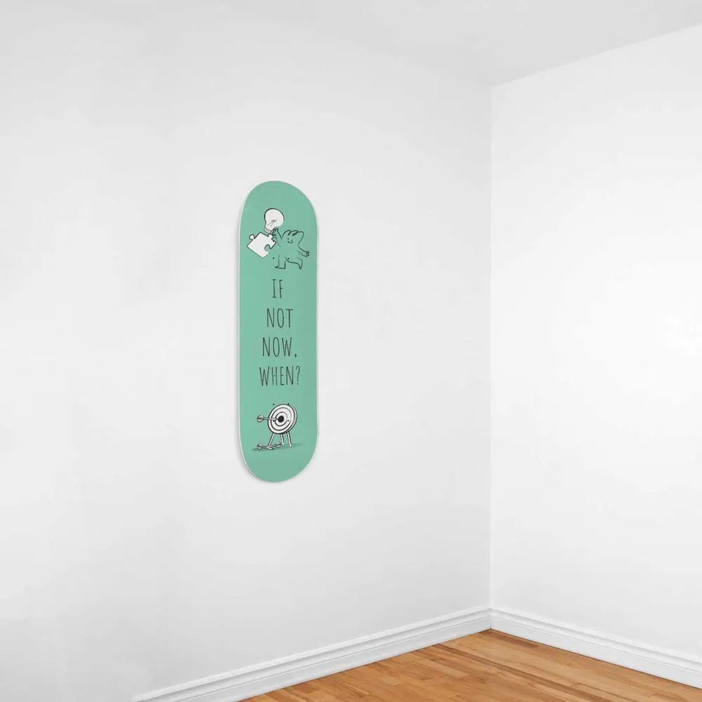 If Not Now, When? | Inspirational Phrases | Skateboard Wall Art, Mural & Skate Deck Art | Home Decor | Wall Decor