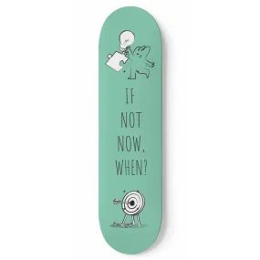 If Not Now, When? | Inspirational Phrases | Skateboard Wall Art, Mural & Skate Deck Art | Home Decor | Wall Decor
